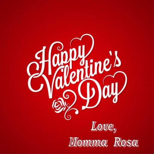  photo Happy Valentines Day from Momma Rosa.png